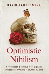 Cover image for Optimistic Nihilism: A Psychologist's Personal Story & (Biased) Professional Appraisal of Shedding Religion