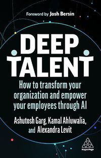 Cover image for Deep Talent: How to Transform Your Organization and Empower Your Employees Through AI