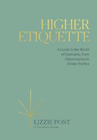 Cover image for Higher Etiquette: A Guide to the World of Cannabis, from Dispensaries to Dinner Parties