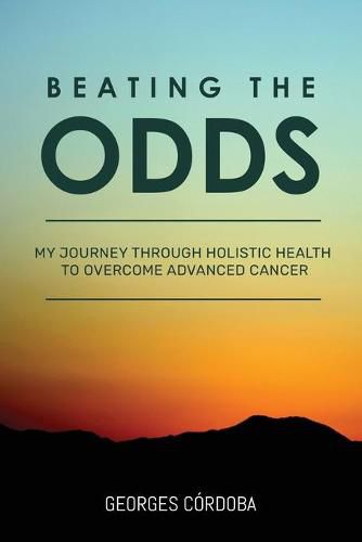 Cover image for Beating The Odds: My Journey Through Holistic Health to Overcome Advanced Cancer