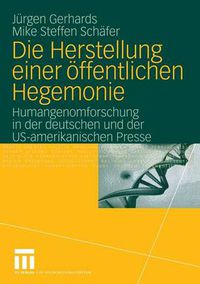 Cover image for Die Herstellung Einer OEffentlichen Hegemonie: Humangenomforschung in Der Deutschen Und Der Us-Amerikanischen Presse