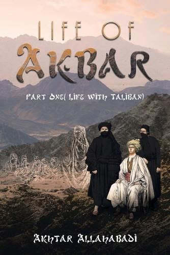 Cover image for Life of Akbar: Part One ( Life with Taliban)