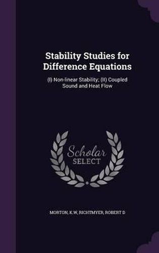 Stability Studies for Difference Equations: (I) Non-Linear Stability; (II) Coupled Sound and Heat Flow