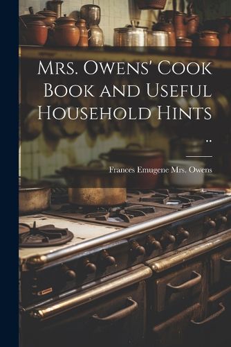 Cover image for Mrs. Owens' Cook Book and Useful Household Hints ..