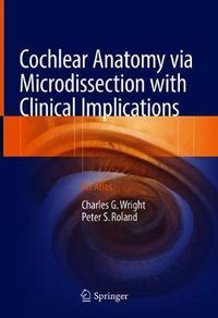 Cover image for Cochlear Anatomy via Microdissection with Clinical Implications: An Atlas