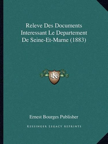 Releve Des Documents Interessant Le Departement de Seine-Et-Marne (1883)