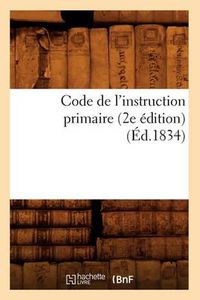 Cover image for Code de l'Instruction Primaire (2e Edition) (Ed.1834)