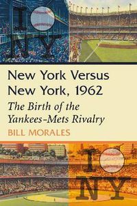 Cover image for New York Versus New York, 1962: The Birth of the Yankees-Mets Rivalry