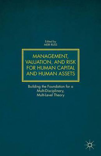 Cover image for Management, Valuation, and Risk for Human Capital and Human Assets: Building the Foundation for a Multi-Disciplinary, Multi-Level Theory