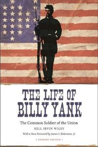 Cover image for The Life of Billy Yank: The Common Soldier of the Union