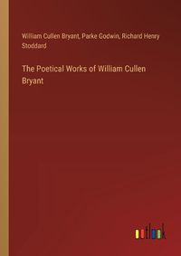 Cover image for The Poetical Works of William Cullen Bryant