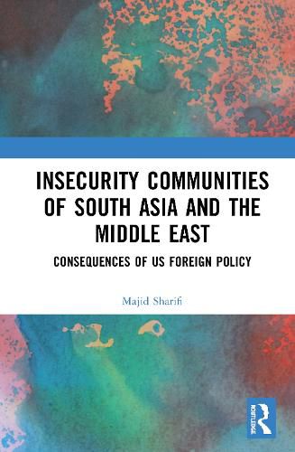 Cover image for Insecurity Communities of South Asia and the Middle East: Consequences of US Foreign Policy