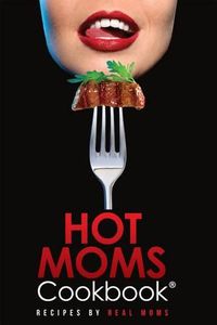 Cover image for Hot Moms Cookbook: Recipes by Real Moms