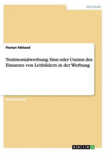 Cover image for Testimonialwerbung. Sinn Oder Unsinn Des Einsatzes Von Leitbildern in Der Werbung