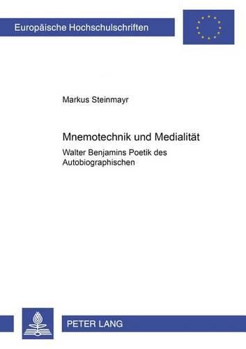 Cover image for Mnemotechnik Und Medialitaet: Walter Benjamins Poetik Des Autobiographischen