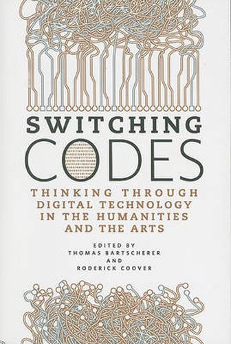 Cover image for Switching Codes: Thinking Through New Technology in the Humanities and the Arts
