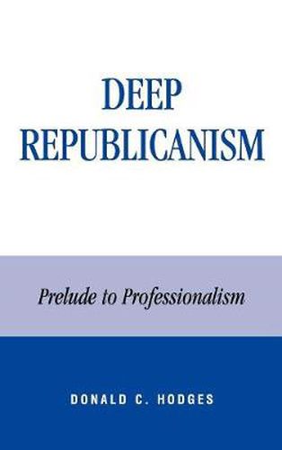 Cover image for Deep Republicanism: Prelude to Professionalism