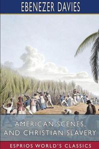 Cover image for American Scenes, and Christian Slavery (Esprios Classics)