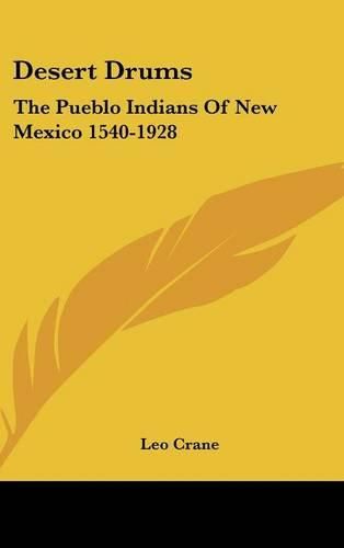 Cover image for Desert Drums: The Pueblo Indians of New Mexico 1540-1928