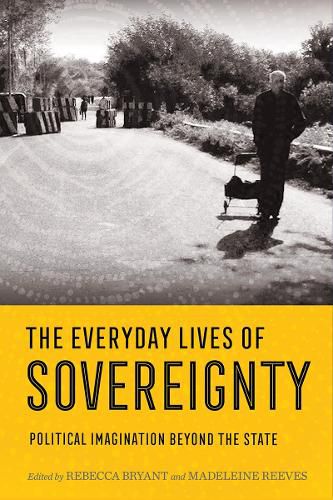 Cover image for The Everyday Lives of Sovereignty: Political Imagination beyond the State