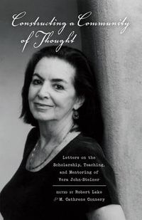 Cover image for Constructing a Community of Thought: Letters on the Scholarship, Teaching, and Mentoring of Vera John-Steiner