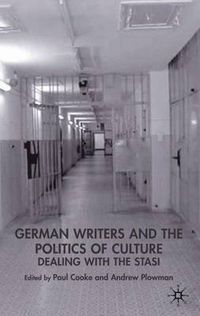 Cover image for German Writers and the Politics of Culture: Dealing with the Stasi