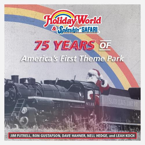 Cover image for Holiday World & Splashin' Safari: 75 Years of America's First Theme Park