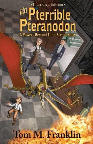 Cover image for The Pterrible Pteranodon: A Powers Beyond Their Steam Illustrated Edition: The Illustrated Paperback Edition: The Illustrated Edition