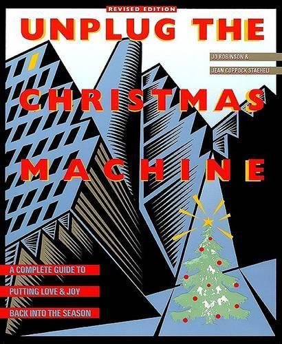 Cover image for Unplug the Christmas Machine: A Complete Guide to Putting Love and Joy Back into the Season