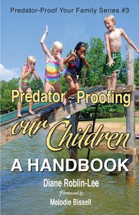 Cover image for Predator-Proofing Our Children: A Handbook