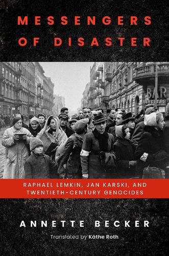 Cover image for Messengers of Disaster: Raphael Lemkin, Jan Karski, and Twentieth-Century Genocides