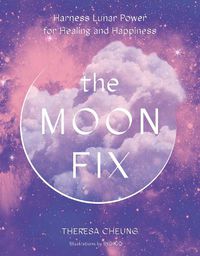 Cover image for The Moon Fix: Harness Lunar Power for Healing and Happiness