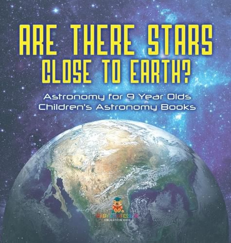 Cover image for Are There Stars Close To Earth? Astronomy for 9 Year Olds Children's Astronomy Books