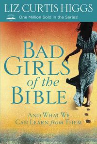 Cover image for Bad Girls of the Bible: And What We Can Learn from Them