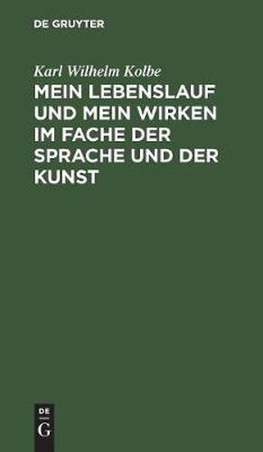 Mein Lebenslauf und mein Wirken im Fache der Sprache und der Kunst