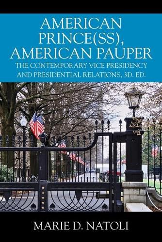 Cover image for American Prince(ss), American Pauper: The Contemporary Vice Presidency and Presidential Relations, 3d. ed.