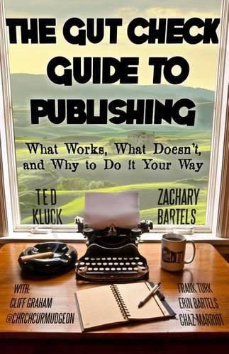 Cover image for The Gut Check Guide to Publishing: What Works, What Doesn't, and Why to Do It Your Way