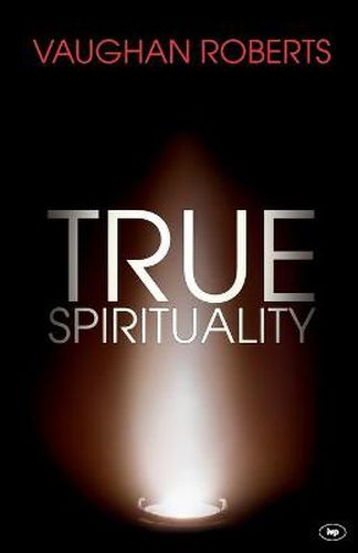 True Spirituality: The Challenge Of 1 Corinthians For The 21St Century Church