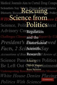 Cover image for Rescuing Science from Politics: Regulation and the Distortion of Scientific Research