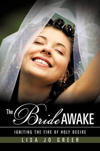 Cover image for The Bride Awake: Igniting the Fire of Holy Desire