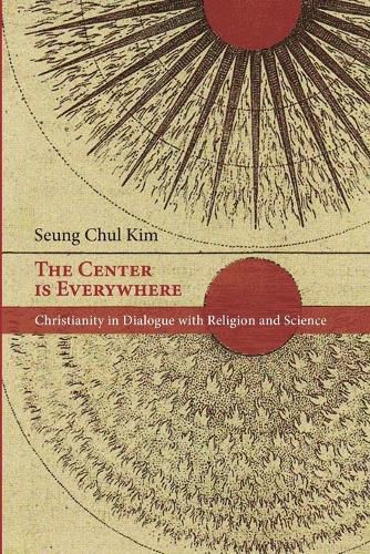 Cover image for The Center Is Everywhere: Christianity in Dialogue with Religion and Science