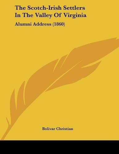 The Scotch-Irish Settlers in the Valley of Virginia: Alumni Address (1860)