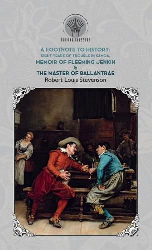 A Footnote to History: Eight Years of Trouble in Samoa, Memoir of Fleeming Jenkin & The Master of Ballantrae