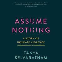 Cover image for Assume Nothing: A Story of Intimate Violence