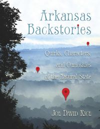 Cover image for Arkansas Backstories, Volume 1: Quirks, Characters, and Curiosities of the Natural State