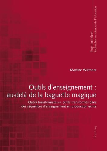 Cover image for Outils d'Enseignement: Au-Dela de la Baguette Magique: Outils Transformateurs, Outils Transformes Dans Des Sequences d'Enseignement En Production Ecrite