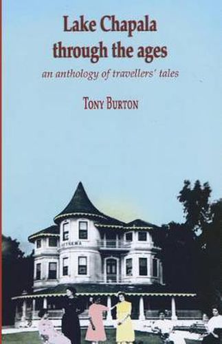 Cover image for Lake Chapala Through The Ages, an anthology of travellers' tales