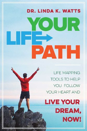 Cover image for Your Life Path: Life Mapping Tools to Help You Follow Your Heart and Live Your Dream, Now!