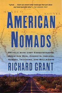 Cover image for American Nomads: Travels with Lost Conquistadors, Mountain Men, Cowboys, Indians, Hoboes, Truckers, and Bullriders