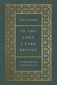 Cover image for In the Lord I Take Refuge: 150 Daily Devotions through the Psalms